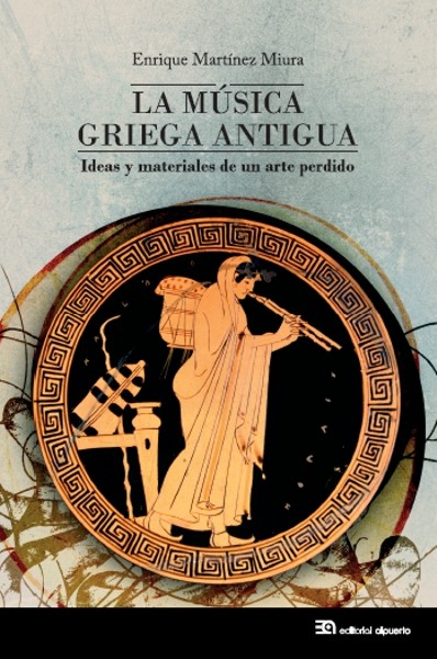 La música griega antigua. Ideas y materiales de un arte perdido