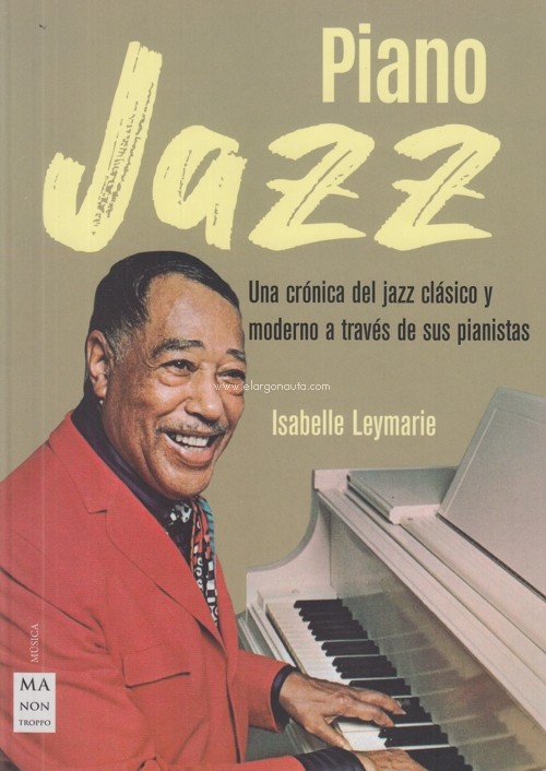 Piano Jazz. Una crónica del jazz clásico y moderno a través de sus pianistas. 9788412081244 Piano Jazz. Una crónica del jazz clásico y moderno a través de sus pianistas. 9788412081244