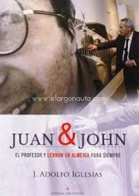 Juan & John. El profesor y Lennon en Almería para siempre