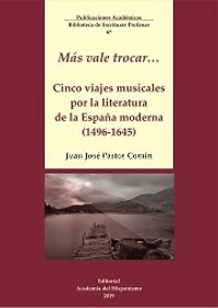 Más vale trocar? Cinco viajes musicales por la literatura de la España moderna (1496-1645)