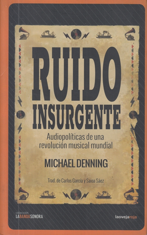 Ruido insurgente. Audiopolíticas de una revolución musical mundial. 9788416227327