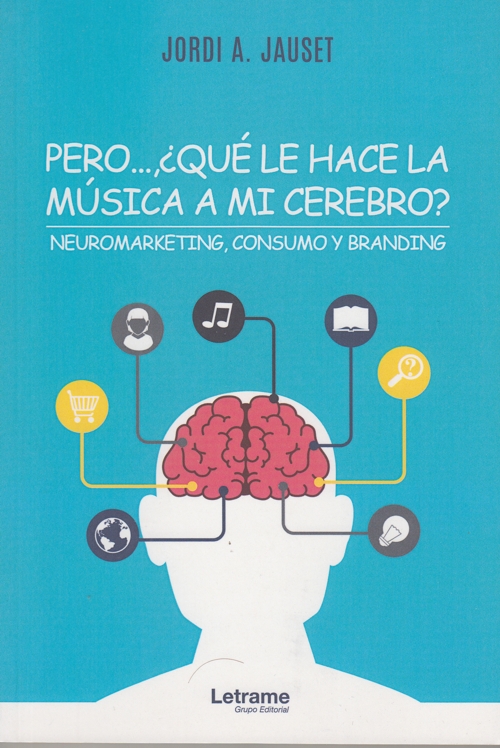 Pero? ¿qué le hace la música a mi cerebro? Neuromarketing, consumo y branding. 9788418186240