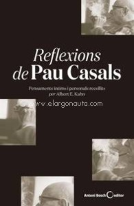 Reflexions de Pau Casals. Pensaments íntims i personals recollits per Albert E. Kahn