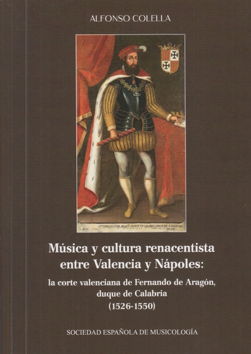 Música y cultura renacentista entre Valencia y Nápoles: la corte valenciana de Fernando de Aragón, duque de Calabria (1526-1550). 9788486878870