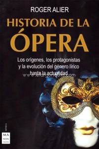 Historia de la ópera: Los orígenes, los protagonistas y la evolución del género lírico hasta la actualidad. 9788412136630