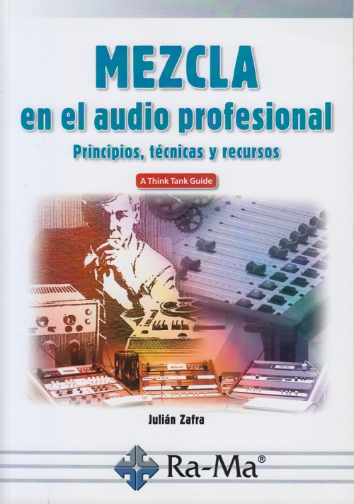 Mezcla en el audio profesional: Principios, técnicas y recursos. 9788499648699