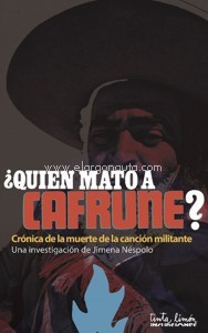 ¿Quién mató a Cafrune? Crónica de la muerte de la canción militante. 9789873687440