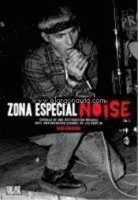 Zona Especial Noise. Vol. 1. Crónica de una destrucción musical en el underground español de los años 80. 9788412180107 Zona Especial Noise. Vol. 1. Crónica de una destrucción musical en el underground español de los años 80. 9788412180107