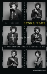 Stone Free: Jimi Hendrix, de Londres a Monterrey, los nueve meses que cambiaron la historia del rock. 9788448027469