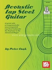 Acoustic Lap Steel Guitar: 16 great solo arrangements for unaccompanied lap steel guitar for the beginner to the advanced player