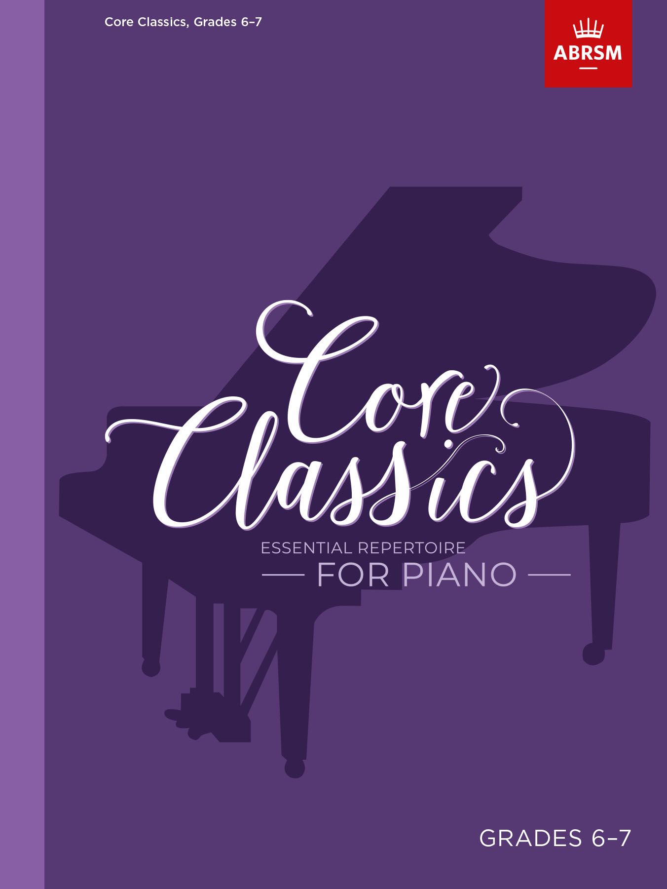 Core Classics - Grades 6-7: Essential Repertoire for Piano. 9781786013101