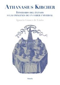 Athanasius Kircher. Itinerario del éxtasis o las imágenes de un saber universal. 9788417996901 Athanasius Kircher. Itinerario del éxtasis o las imágenes de un saber universal. 9788417996901
