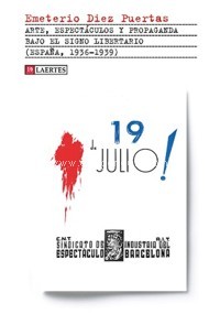 Arte, espectáculos y propaganda bajo el signo libertario (España, 1936-1939). 9788416783939