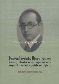 Evaristo Fernández Blanco (1902-1993): música y silencios de un compositor en la vanguardia musical española del siglo XX. 9788417445294