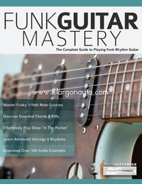Funk Guitar Mastery. 9781789330571 Funk Guitar Mastery. 9781789330571