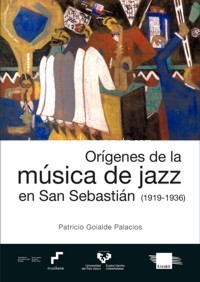 Orígenes de la música de jazz en San Sebastián (1919-1936). 9788413191089