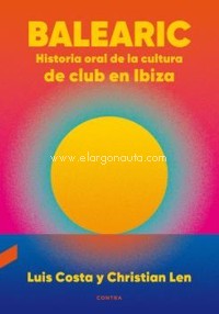 Balearic: Historia oral de la cultura de club en Ibiza. 9788418282270