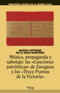 Música, propaganda y sabotaje. Las "Canciones patrióticas" de Zaragoza y los ?Trece Puntos de la Victoria?. 9788418093319