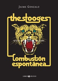 The Stooges, combustión espontánea. Un instante de eternidad y poder (1965-2007). 9788409238774