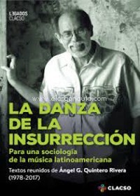 La danza de la insurrección. Para una sociología de la música latinoamericana. Textos reunidos de Ángel G. Quintero Rivera (1978-2017). 9789877226447 La danza de la insurrección. Para una sociología de la música latinoamericana. Textos reunidos de Ángel G. Quintero Rivera (1978-2017). 9789877226447