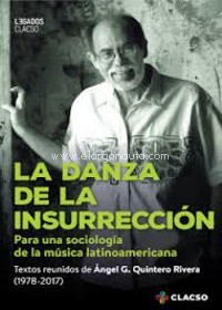 La danza de la insurrección. Para una sociología de la música latinoamericana. Textos reunidos de Ángel G. Quintero Rivera (1978-2017)