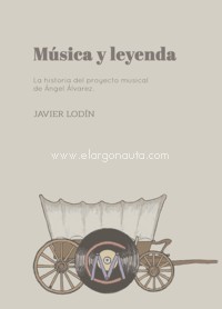 Música y leyenda. La historia del proyecto musical de Ángel Álvarez