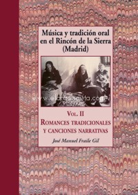 Música y tradición oral en el Rincón de la Sierra (Madrid). Vol. II. Romances tradicionales y canciones narrativas