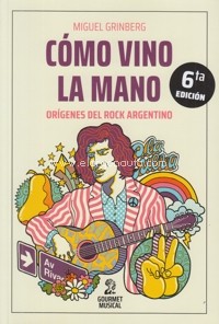 Cómo vino la mano: Orígenes del Rock argentino