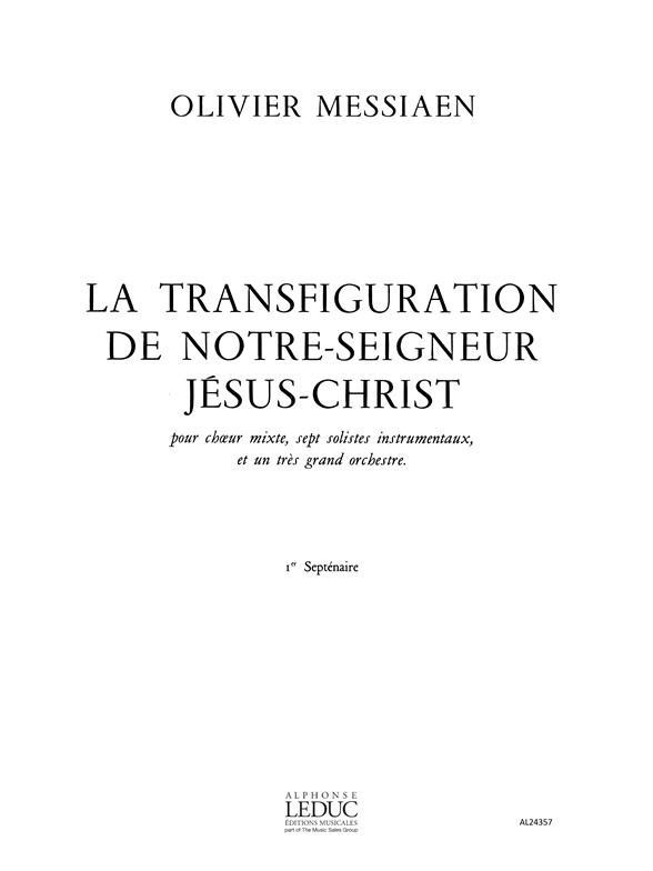 La Transfiguration de Notre-Seigneur Jésus-Christ, vol. 1, pour choeur mixte, sept solistes instrumentaux et un très grand orchestre