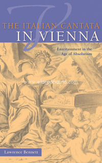 The Italian Cantata in Vienna: Entertainment in the Age of Absolutism. 9780253010186