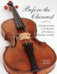 Before the Chinrest: A Violinist's Guide to the Mysteries of Pre-Chinrest Technique and Style. 9780253223180