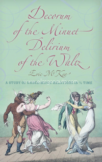 Decorum of the Minuet, Delirium of the Waltz: A Study of Dance-Music Relations in 3/4 Time