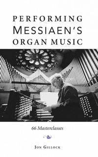 Performing Messiaen's Organ Music: 66 Masterclasses