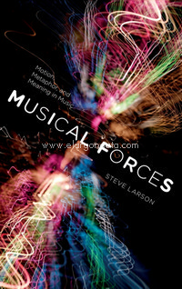 Musical Forces: Motion, Metaphor, and Meaning in Music. 9780253356826