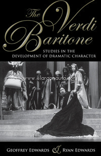 The Verdi Baritone: Studies in the Development of Dramatic Character