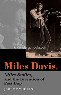 Miles Davis, Miles Smiles, and the Invention of Post Bop. 9780253219527