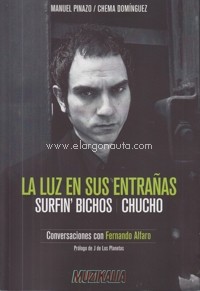 La luz en sus entrañas. Surfin' Bichos. Chucho: Conversaciones con Fernando Alfaro