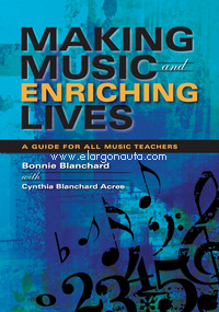 Making Music and Enriching Lives: A Guide for All Music Teachers