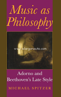 Music as Philosophy: Adorno and Beethovens Late Style