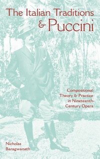 The Italian Traditions and Puccini: Compositional Theory and Practice in Nineteenth-Century Opera