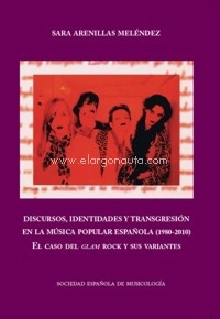Discursos, identidades y transgresión en la música popular española (1980-2010). El caso del glam-rock y sus variantes. 9788486878894