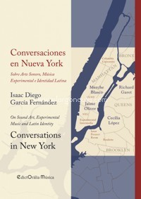 Conversaciones en Nueva York. Sobre Arte Sonoro, Música Experimental e Identidad Latina = Conversations in New York. On Sound Art, Experimental Music and Latin Identity. 9788412217391