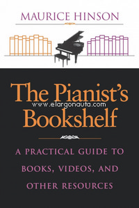 The Pianist's Bookshelf: A Practical Guide to Books, Videos, and Other Resources. 9780253211453