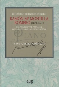 Ramón María Montilla Romero (1871-1921). Un compositor andaluz de la época de la Restauración. 9788433863447