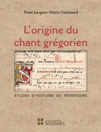 L?origine du chant grégorien. Études d?histoire du répertoire