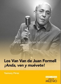 Los Van Van de Juan Formell ¡Anda, ven y muévete!. 9788497439282 Los Van Van de Juan Formell ¡Anda, ven y muévete!. 9788497439282
