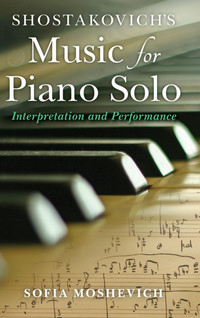 Shostakovich's Music for Piano Solo: Interpretation and Performance