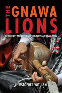 Gnawa Lions: Authenticity and Opportunity in Moroccan Ritual Music. 9780253036759