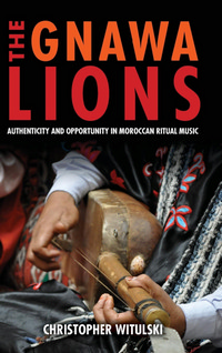 Gnawa Lions: Authenticity and Opportunity in Moroccan Ritual Music