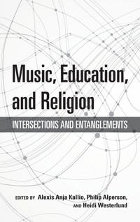 Music, Education, and Religion: Intersections and Entanglements. 9780253043719